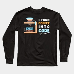 I turn coffee into code Long Sleeve T-Shirt